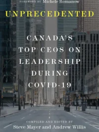 Unprecedented: Canada's Top CEOs on Leadership During Covid-19