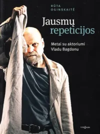 Jausmų repeticijos. Metai su aktoriumi Vladu Bagdonu