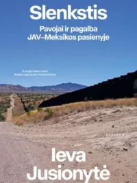 Slenkstis. Pavojai ir pagalba JAV-Meksikos pasienyje