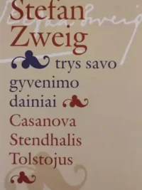 Trys savo gyvenimo dainiai. Casanova, Stendhalis, Tolstojus