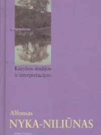 Kūrybos studijos ir interpretacijos: Alfonsas Nyka-Niliūnas