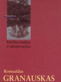 Kūrybos studijos ir interpretacijos: Romualdas Granauskas