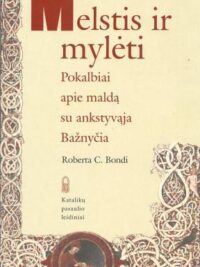 Melstis ir mylėti. Pokalbiai apie maldą su ankstyvąja Bažnyčia