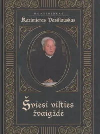 Monsinjoras Kazimieras Vasiliauskas. Šviesi vilties žvaigždė
