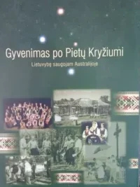 Gyvenimas po pietų kryžiumi. Lietuvybę saugojam Australijoje