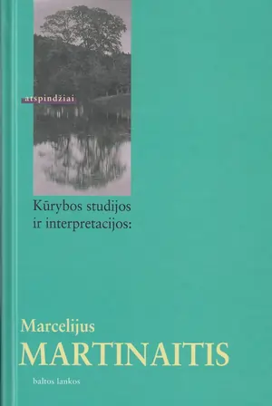 Kūrybos studijos ir interpretacijos: Marcelijus Martinaitis