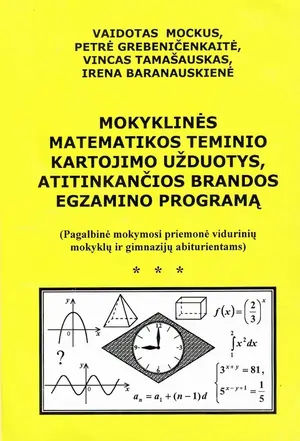 Mokyklinės matematikos teminio kartojimo užduotys, atitinkančios brandos egzamino programą