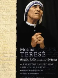 Motina Teresė. Ateik, būk mano šviesa