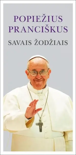 Popiežius Pranciškus. Savais žodžiais