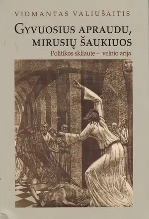 Gyvuosius apraudu, mirusių šaukiuos: politikos skliaute – velnio arija