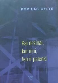 Kai nežinai, kur eini, ten ir patenki