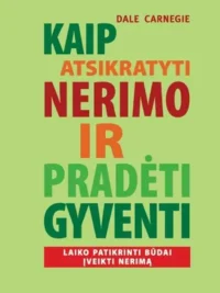 Kaip atsikratyti nerimo ir pradėti gyventi