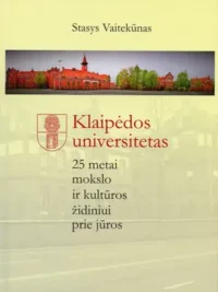 Klaipėdos universitetas. 25 metai mokslo ir kultūros židiniui prie jūros