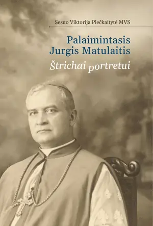 Palaimintasis Jurgis Matulaitis: štrichai portretui