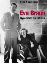 Eva Braun: Gyvenimas su Hitleriu.