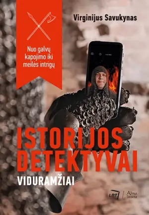 Istorijos detektyvai. Viduramžiai. Nuo galvų kapojimo iki meilės intrigų