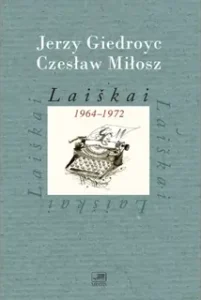 Laiškai 1964-1972. Jerzy Giedroyc, Czesław Miłosz