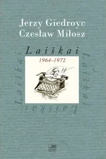 Laiškai 1964-1972. Jerzy Giedroyc, Czesław Miłosz