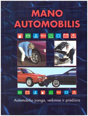 Mano automobilis: automobilio įranga, veikimas ir priežiūra