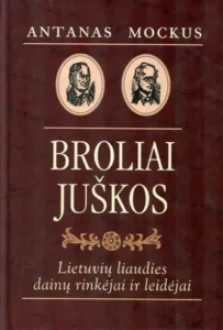 Broliai Juškos. Lietuvių liaudies dainų rinkėjai ir leidėjai