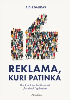 Reklama, kuri patinka: išmok maksimaliai išnaudoti „Facebook“ galimybes