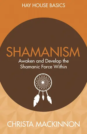 Shamanism Awaken and Develop the Shamanic Force Within