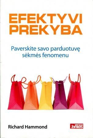 Efektyvi prekyba. Paverskite savo parduotuvę sėkmės fenomenu
