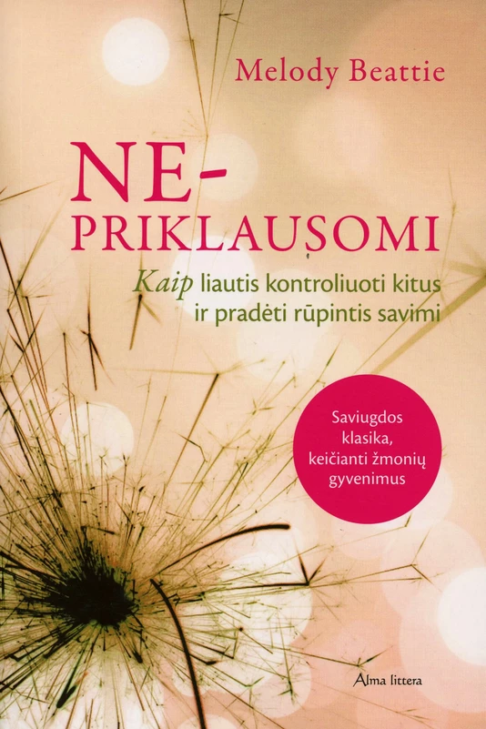 Ne priklausomi. Kaip liautis kontroliuoti kitus ir pradėti rūpintis savimi