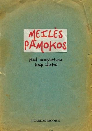 Meilės pamokos. Kad nemylėtume kaip idiotai