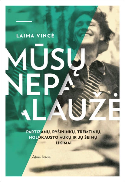 Mūsų nepalaužė. Partizanų, ryšininkų, tremtinių, holokausto aukų ir jų šeimų likimai
