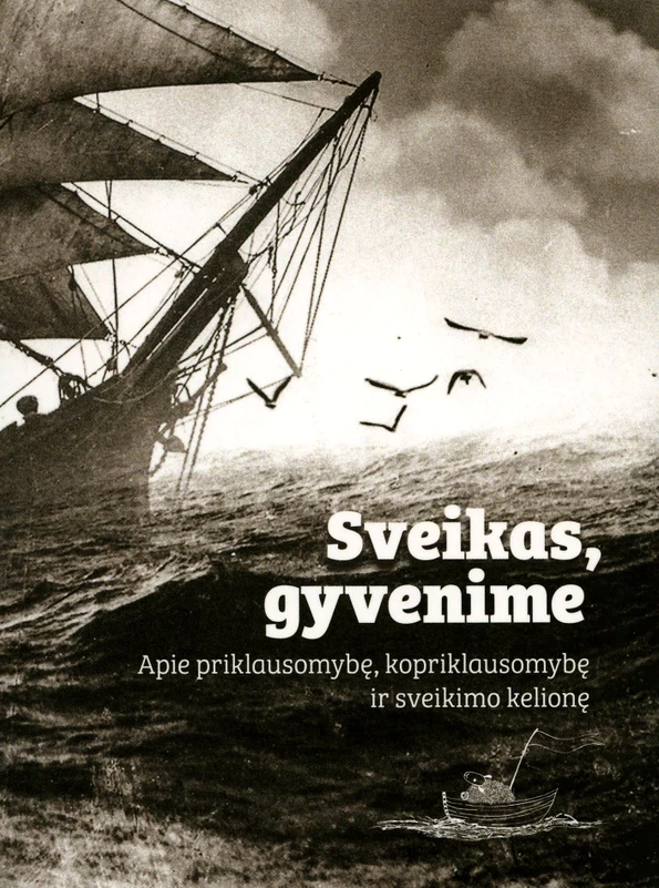 Sveikas, gyvenime. Apie priklausomybę, kopriklausomybę ir sveikimo kelionę