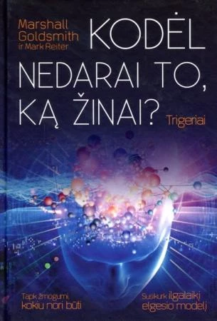Trigeriai kodėl nedarai to, ką žinai