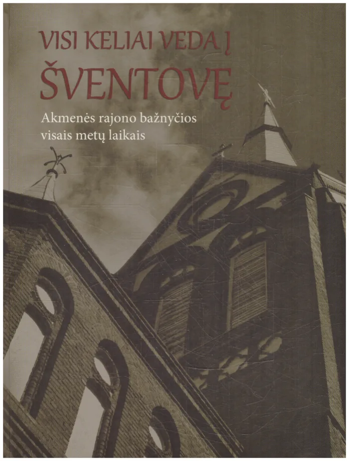 Visi keliai veda į Šventovę Akmenės rajono bažnyčios visais metų laikais