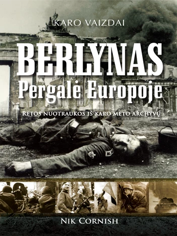 Berlynas. Pergalė Europoje retos nuotraukos iš karo meto archyvų