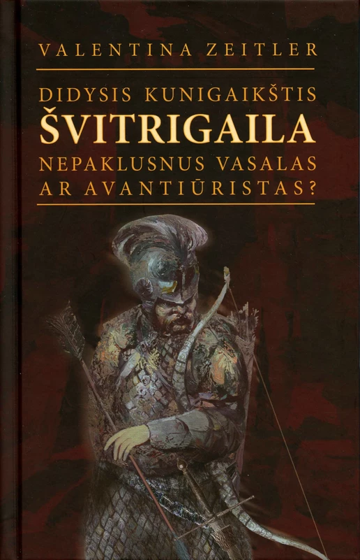 Didysis kunigaikštis Švitrigaila. Nepaklusnus vasalas ar avantiūristas