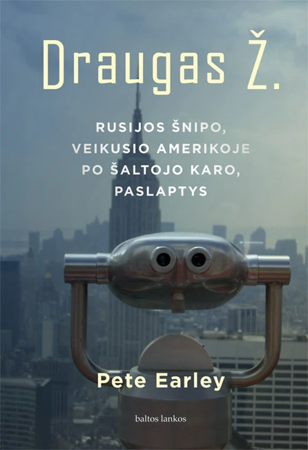 Draugas Ž. Rusijos šnipo, veikusio Amerikoje po Šaltojo karo, paslaptys